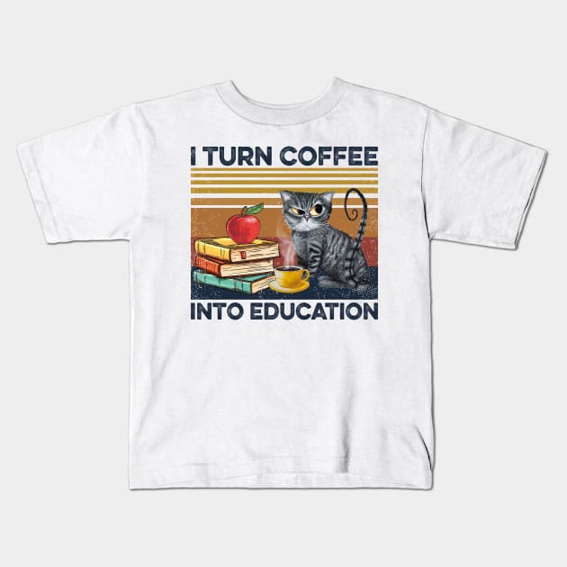 Cat  Teacher I Turn Coffee Into Education Kids T-Shirt by Sunset beach lover